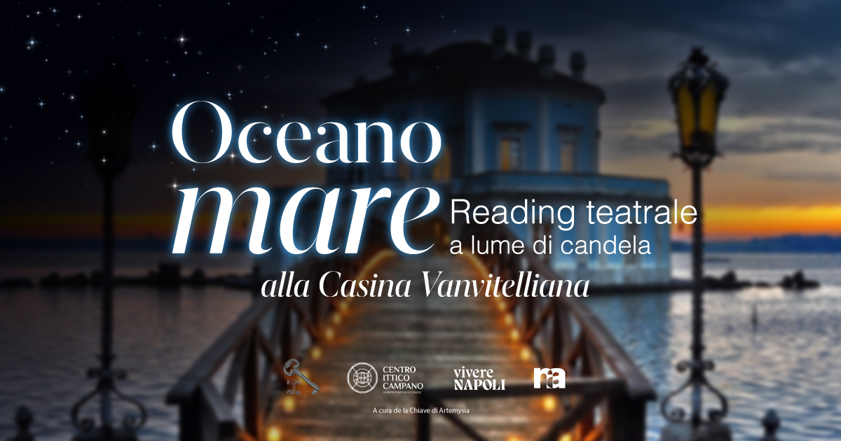 Oceano mare – reading teatralizzato a lume di candela alla Casina Vanvitelliana